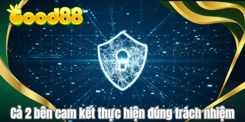 Cả 2 bên cam kết thực hiện đúng trách nhiệm