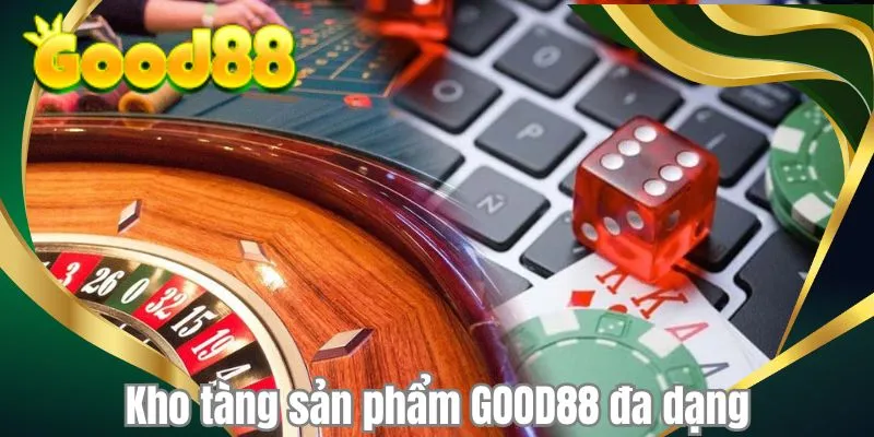 Kho tàng sản phẩm GOOD88 đa dạng