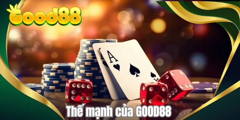 Thế mạnh của GOOD88 