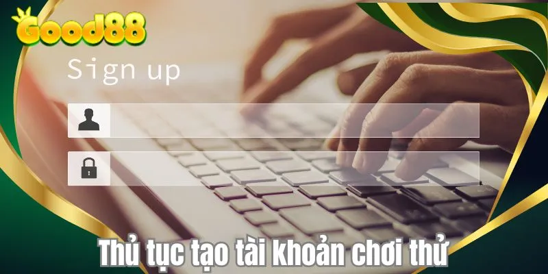 Thủ tục tạo tài khoản chơi thử