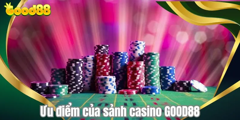 Ưu điểm của sảnh casino GOOD88