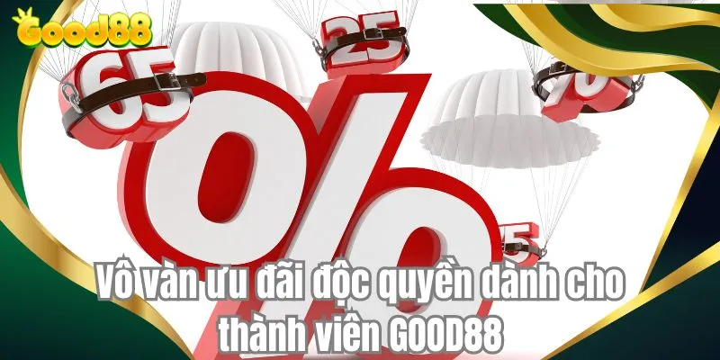 Vô vàn ưu đãi độc quyền dành cho thành viên GOOD88