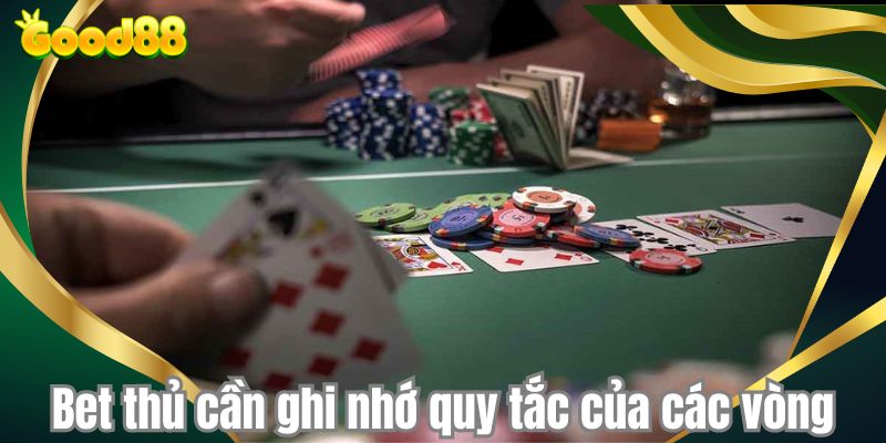 Bet thủ cần ghi nhớ quy tắc của các vòng