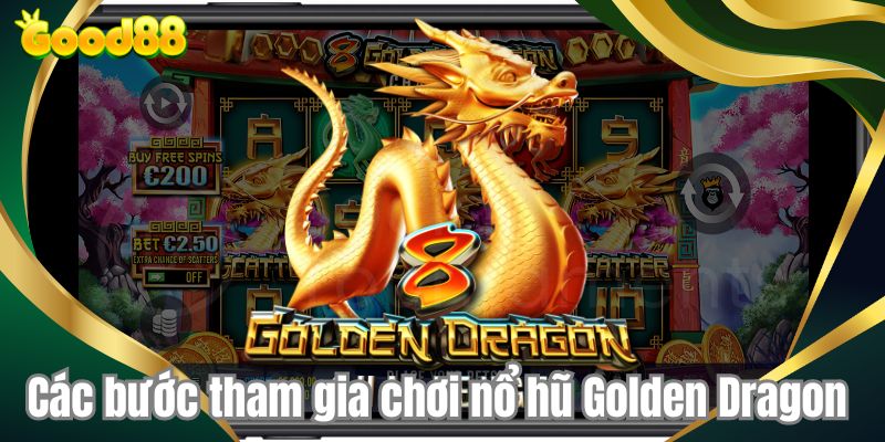 Các bước tham gia chơi nổ hũ Golden Dragon 