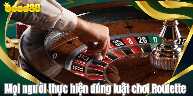 Mọi người thực hiện đúng luật chơi Roulette 