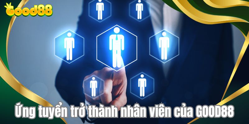 Ứng tuyển trở thành nhân viên của GOOD88